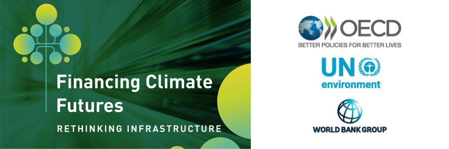 OECD, UN Environment and World Bank call for a radical shift in financing for a low-carbon, climate-resilient future OECD, UN Environment and World Bank call for a radical shift in financing for a low-carbon, climate-resilient future