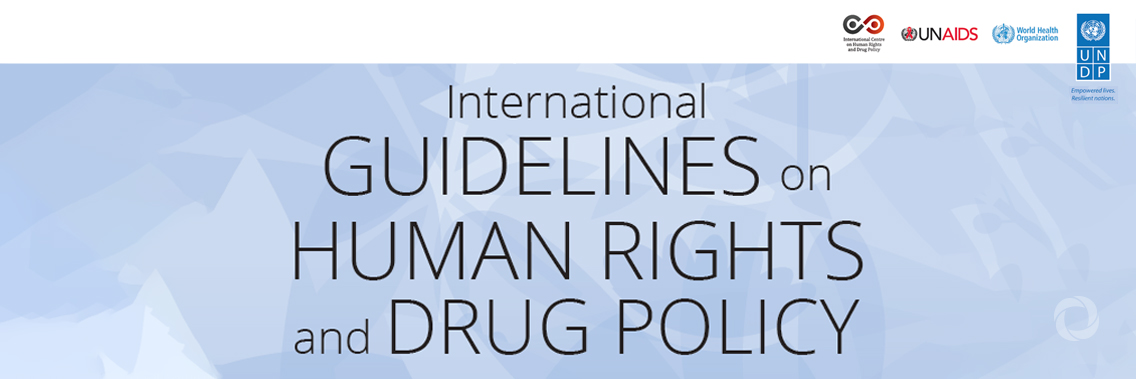 Landmark international guideline launched on Human Rights and Drug Policy Landmark international guideline launched on Human Rights and Drug Policy