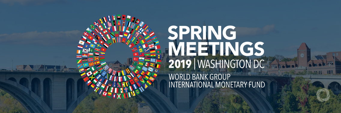 2019 Spring Meetings of the World Bank Group and the International Monetary Fund 2019 Spring Meetings of the World Bank Group and the International Monetary Fund
