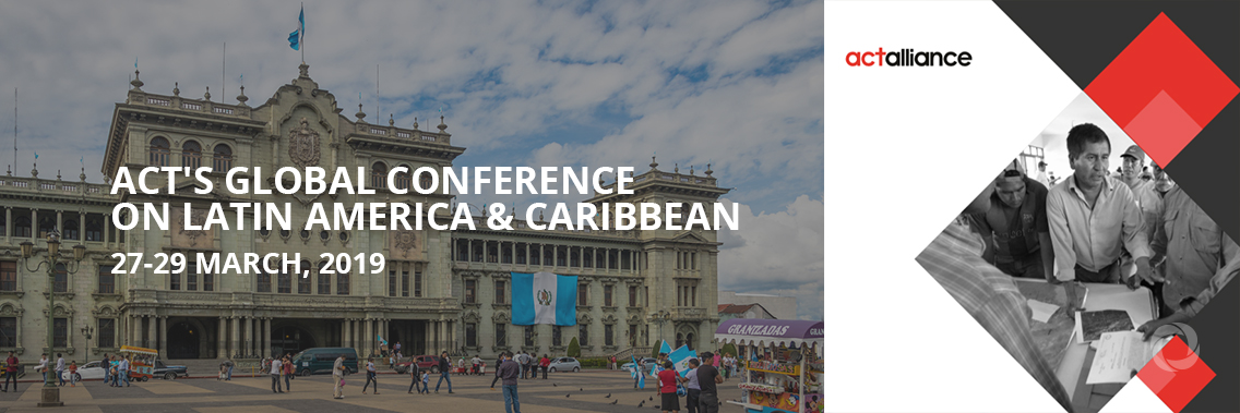 ACT prepares to host Global Conference for Latin America and the Caribbean ACT prepares to host Global Conference for Latin America and the Caribbean