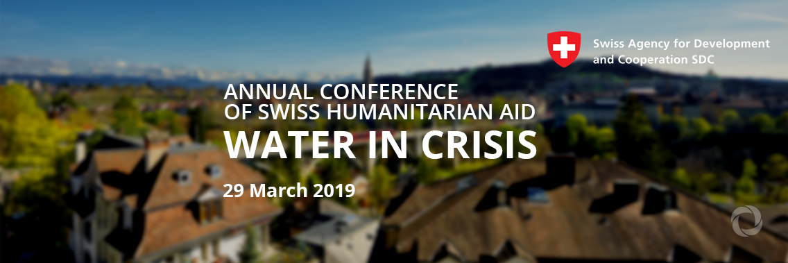 Water in сrisis – Annual Conference of Swiss Humanitarian Aid Water in сrisis – Annual Conference of Swiss Humanitarian Aid