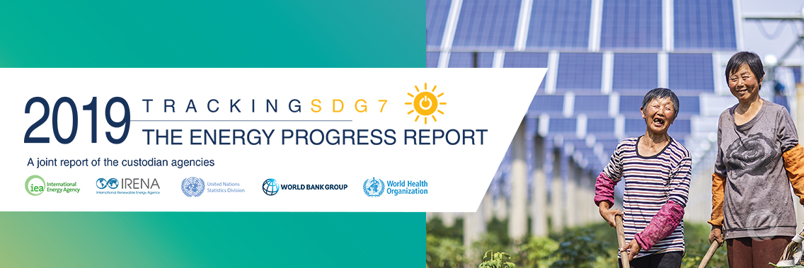 Tracking SDG7: The Energy Progress Report 2019 Tracking SDG7: The Energy Progress Report 2019