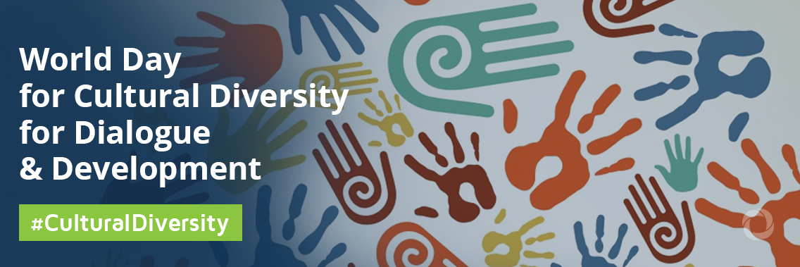 World Day for Cultural Diversity for Dialogue and Development World Day for Cultural Diversity for Dialogue and Development