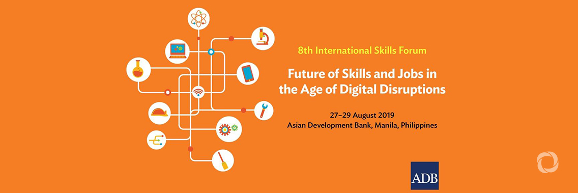 8th ADB International Skills Forum: Future of Skills and Jobs in the Age of Digital Disruptions