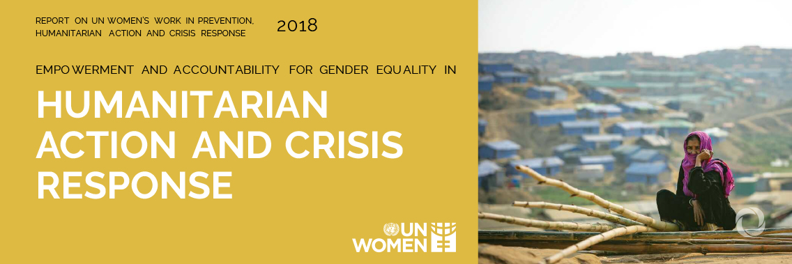 Empowerment and accountability for gender equality in humanitarian action and crisis response 2018 Empowerment and accountability for gender equality in humanitarian action and crisis response 2018