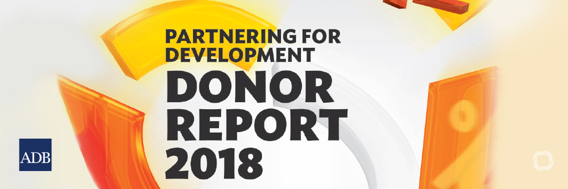 Partnering for development: ADB Donor Report 2018 Partnering for development: ADB Donor Report 2018