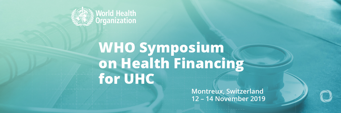 WHO Symposium on Health Financing for UHC: 4th Meeting of the Collaborative Agenda on Fiscal Space, Public Financial Management and Health Financing