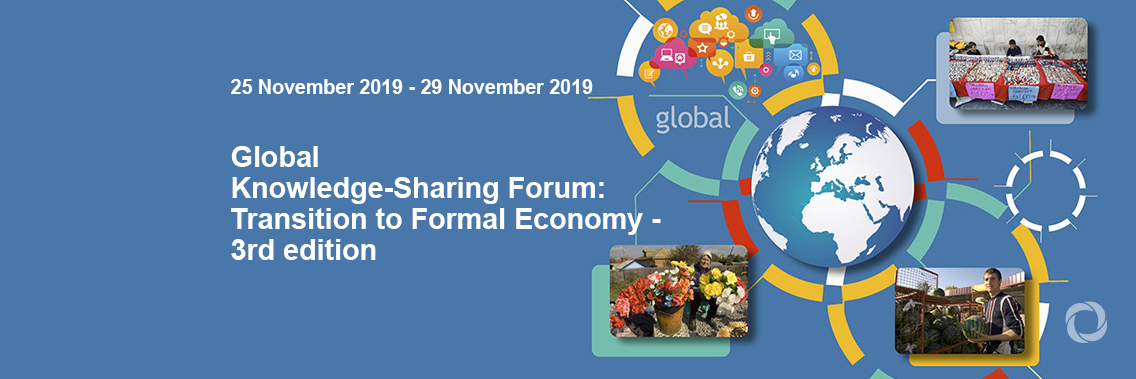 Global Knowledge-Sharing Forum: Transition to Formal Economy - 3rd edition Global Knowledge-Sharing Forum: Transition to Formal Economy - 3rd edition