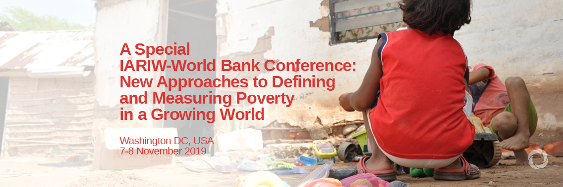 A Special IARIW-World Bank Conference: New Approaches to Defining and Measuring Poverty in a Growing World A Special IARIW-World Bank Conference: New Approaches to Defining and Measuring Poverty in a Growing World