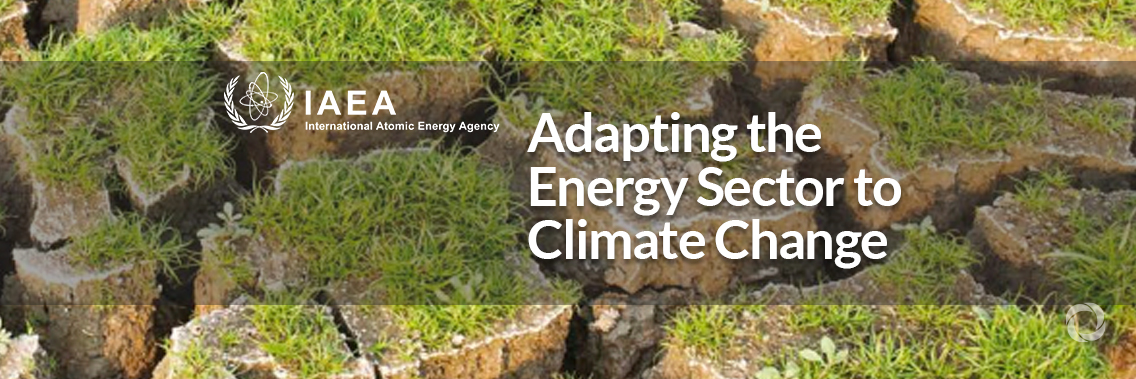Adapting the energy sector to climate change, new IAEA publication Adapting the energy sector to climate change, new IAEA publication