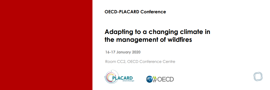 OECD-PLACARD Conference: Adapting to a changing climate in the management of wildfires OECD-PLACARD Conference: Adapting to a changing climate in the management of wildfires
