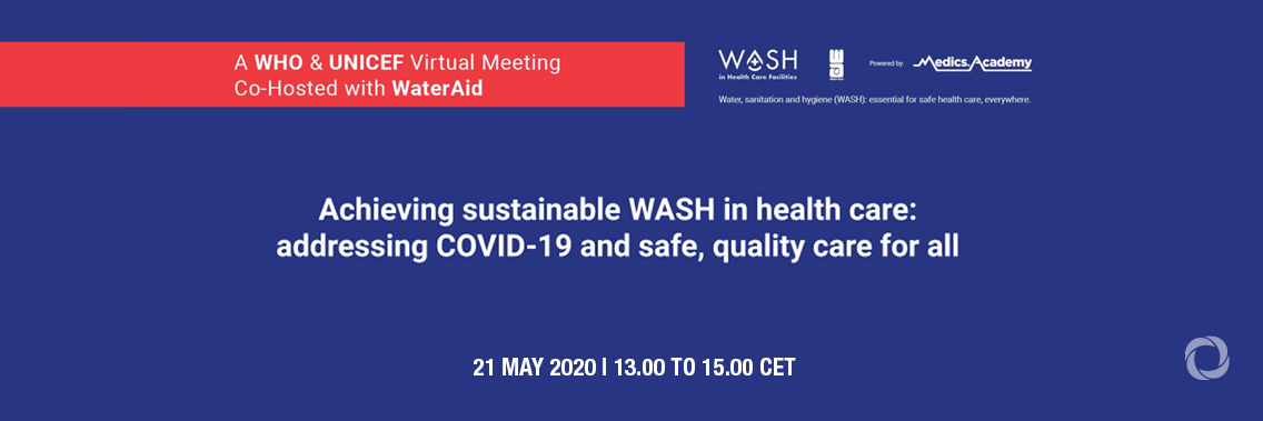 Virtual Meeting | Achieving Sustainable WASH in Health Care: addressing COVID-19 and safe, quality care for all Virtual Meeting | Achieving Sustainable WASH in Health Care: addressing COVID-19 and safe, quality care for all