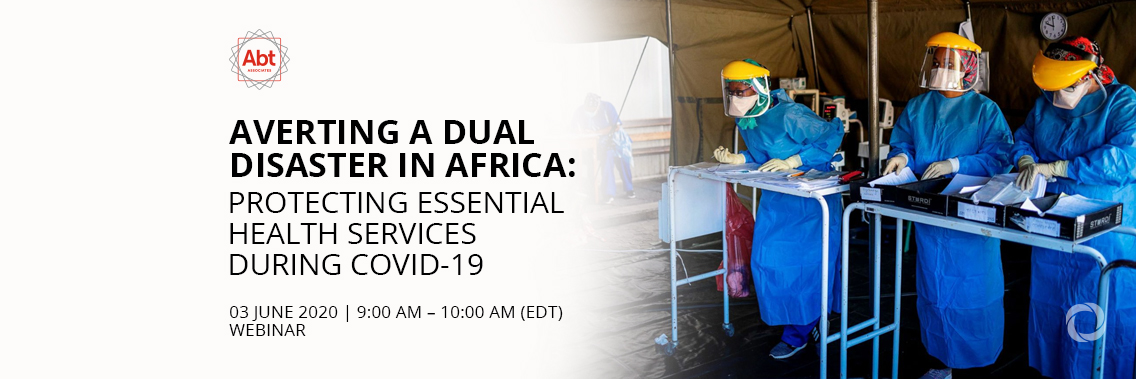 Webinar | Averting a Dual Disaster in Africa: Protecting Essential Health Services During COVID-19 Webinar | Averting a Dual Disaster in Africa: Protecting Essential Health Services During COVID-19