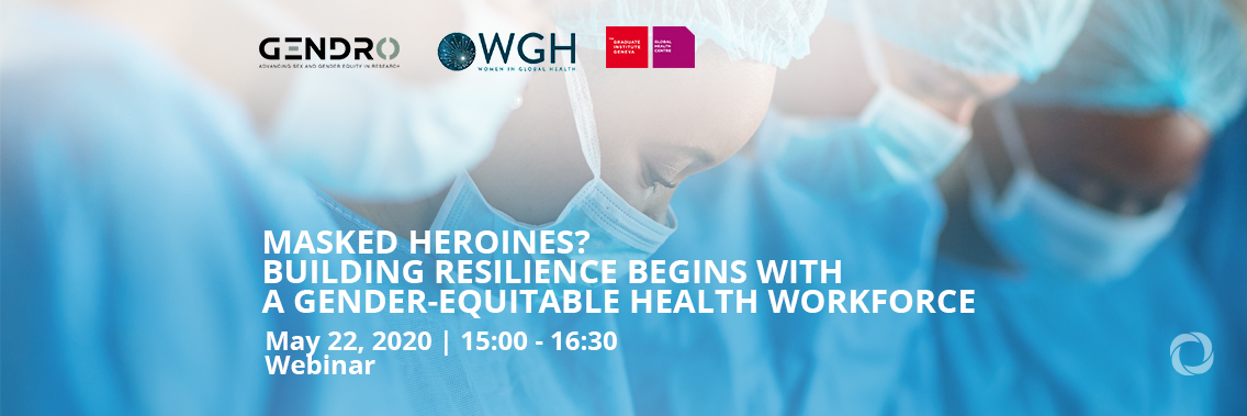 Webinar | Masked Heroines? Building Resilience Begins with a Gender-Equitable Health Workforce Webinar | Masked Heroines? Building Resilience Begins with a Gender-Equitable Health Workforce