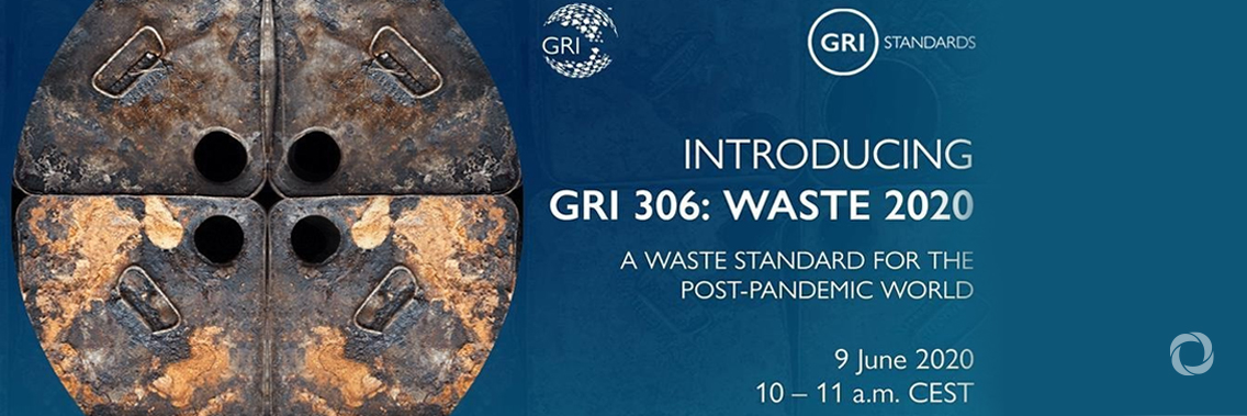 Webinar | GRI 306: Waste 2020 - A waste standard for the post-pandemic world Webinar | GRI 306: Waste 2020 - A waste standard for the post-pandemic world