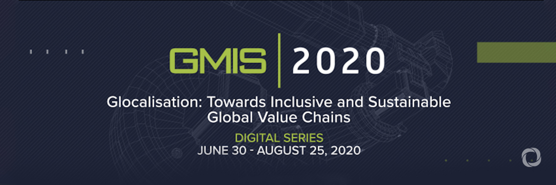 Digital Series | Glocalisation: Towards Sustainable and Inclusive Global Value Chains (GMIS2020)