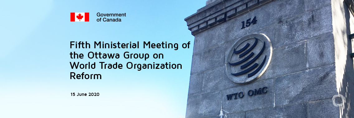 Virtual | Fifth Ministerial Meeting of the Ottawa Group on World Trade Organization Reform Virtual | Fifth Ministerial Meeting of the Ottawa Group on World Trade Organization Reform