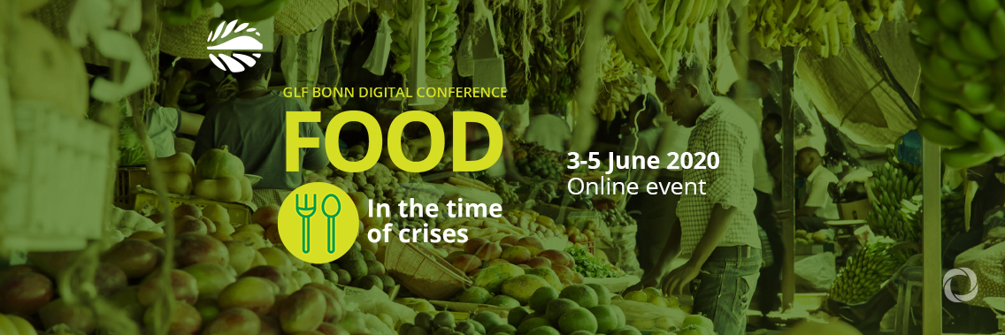 Online Event | GLF Bonn Digital Conference 2020: Food in the time of crises Online Event | GLF Bonn Digital Conference 2020: Food in the time of crises