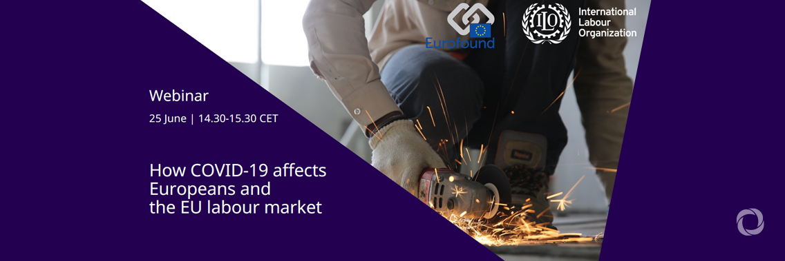 Webinar | How COVID-19 affects Europeans and the EU labour market Webinar | How COVID-19 affects Europeans and the EU labour market