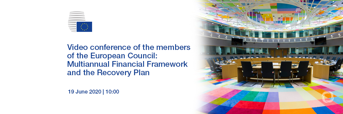 Video Conference of the Members of the European Council: Multiannual Financial Framework and the Recovery Plan Video Conference of the Members of the European Council: Multiannual Financial Framework and the Recovery Plan