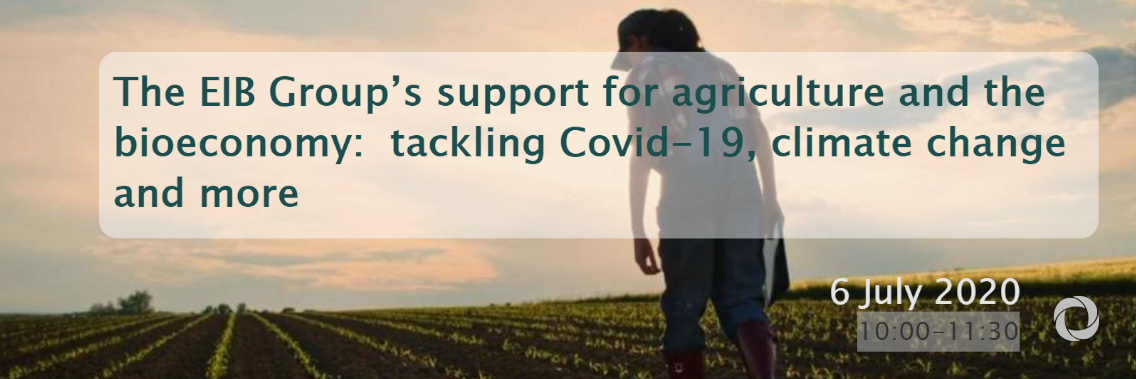 Webinar | The EIB Group’s support for agriculture and the bioeconomy: tackling Covid-19, climate change and more Webinar | The EIB Group’s support for agriculture and the bioeconomy: tackling Covid-19, climate change and more