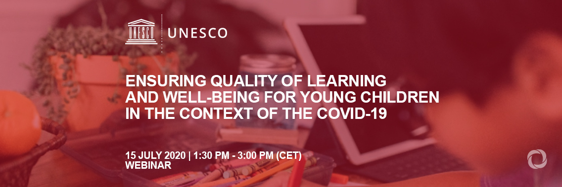 Webinar | Ensuring Quality of Learning and Well-Being for Young Children in the Context of the COVID-19 Webinar | Ensuring Quality of Learning and Well-Being for Young Children in the Context of the COVID-19