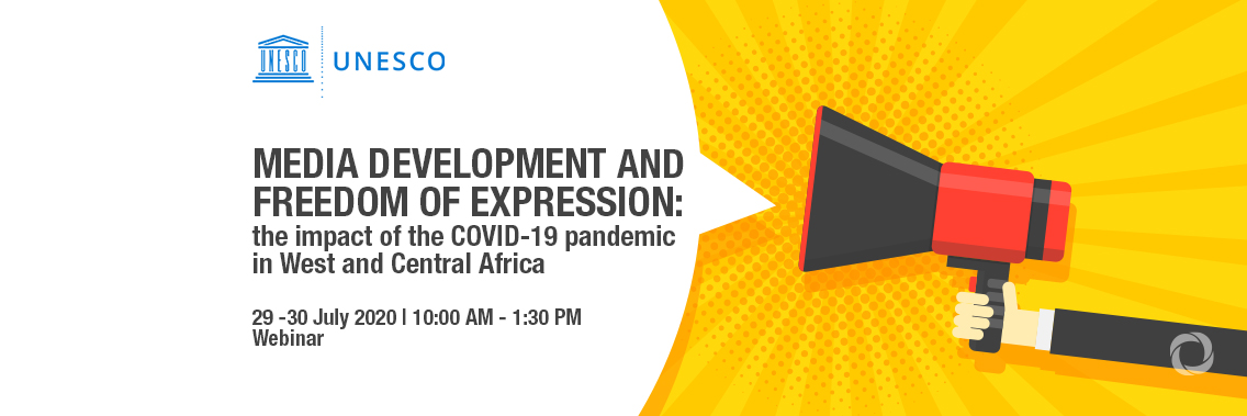 Webinar | Media Development and Freedom of Expression: the impact of the COVID-19 pandemic in West and Central Africa Webinar | Media Development and Freedom of Expression: the impact of the COVID-19 pandemic in West and Central Africa