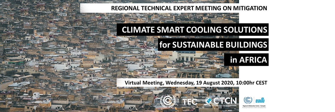 Webinar | Regional Technical Expert Meeting on Mitigation 2020: Climate Smart Cooling Solutions for Sustainable Buildings in Africa Webinar | Regional Technical Expert Meeting on Mitigation 2020: Climate Smart Cooling Solutions for Sustainable Buildings in Africa