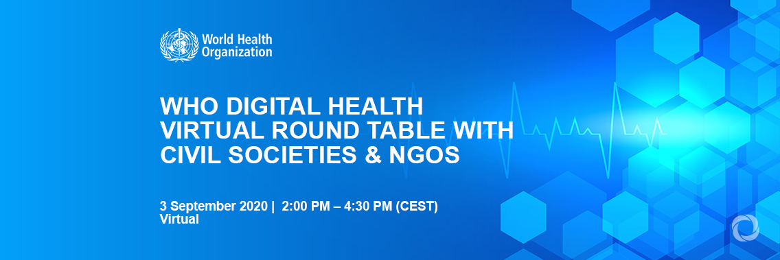 WHO Digital Health Virtual Round Table with Civil Societies and NGOs WHO Digital Health Virtual Round Table with Civil Societies and NGOs