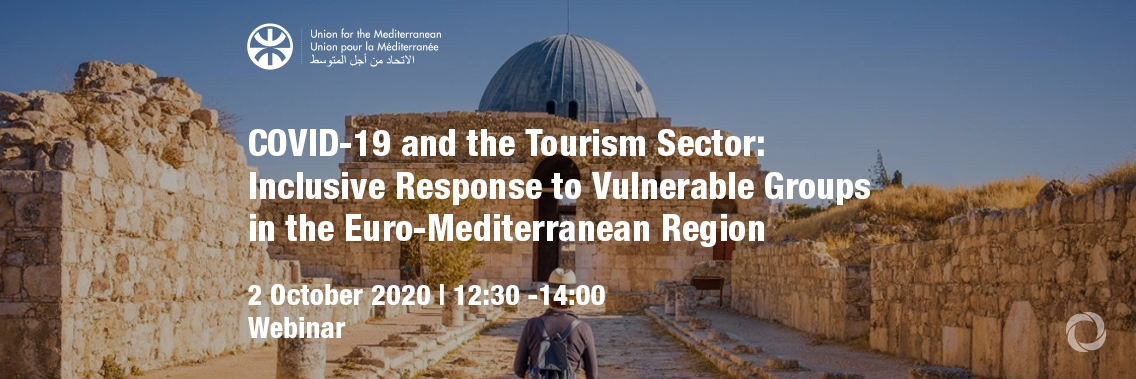 Webinar | COVID-19 and the Tourism Sector: Inclusive Response to Vulnerable Groups in the Euro-Mediterranean Region Webinar | COVID-19 and the Tourism Sector: Inclusive Response to Vulnerable Groups in the Euro-Mediterranean Region