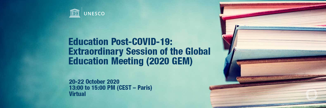 Virtual | Education Post-COVID-19: Extraordinary Session of the Global Education Meeting (2020 GEM) Virtual | Education Post-COVID-19: Extraordinary Session of the Global Education Meeting (2020 GEM)