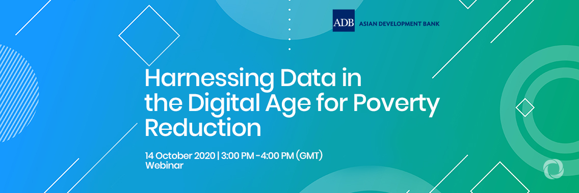 Webinar | Harnessing Data in the Digital Age for Poverty Reduction Webinar | Harnessing Data in the Digital Age for Poverty Reduction