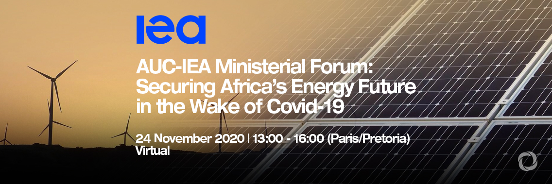 AUC-IEA Ministerial Forum: Securing Africa’s Energy Future in the Wake of Covid-19 | Virtual AUC-IEA Ministerial Forum: Securing Africa’s Energy Future in the Wake of Covid-19 | Virtual