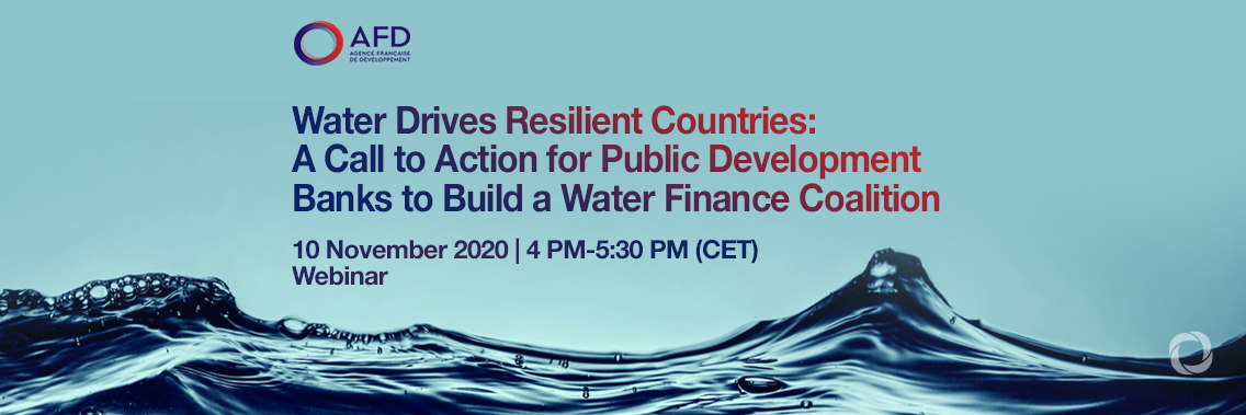 Water Drives Resilient Countries: A Call to Action for Public Development Banks to Build a Water Finance Coalition | Webinar Water Drives Resilient Countries: A Call to Action for Public Development Banks to Build a Water Finance Coalition | Webinar