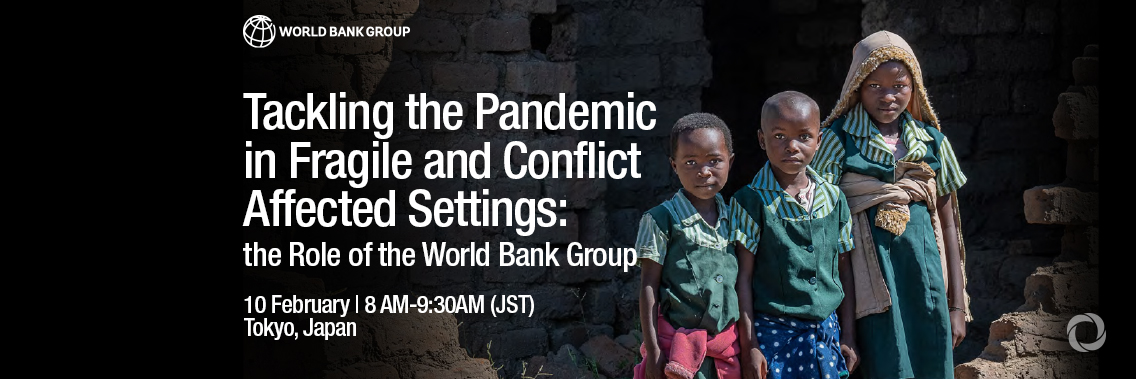 Tackling the Pandemic in Fragile and Conflict Affected Settings: the Role of the World Bank Group Tackling the Pandemic in Fragile and Conflict Affected Settings: the Role of the World Bank Group