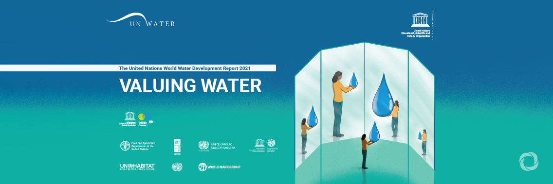 UN World Water Development Report 2021 ‘Valuing Water’ UN World Water Development Report 2021 ‘Valuing Water’