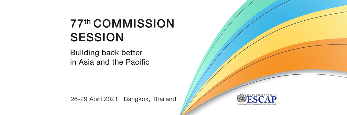 77th Session of the Commission: Building Back Better in Asia and the Pacific | Virtual 77th Session of the Commission: Building Back Better in Asia and the Pacific | Virtual