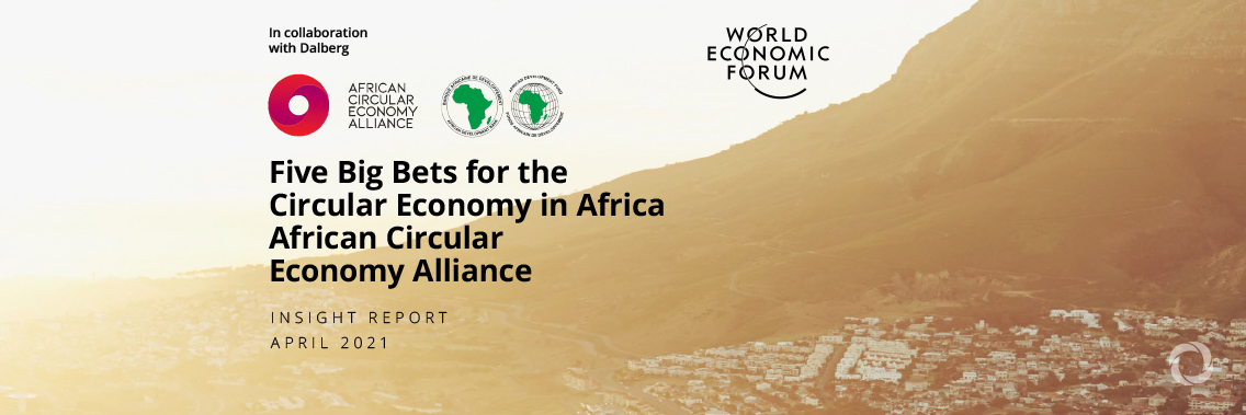 New report by the African Circular Economy Alliance shines light on ‘Five Big Bets’ for circular economy New report by the African Circular Economy Alliance shines light on ‘Five Big Bets’ for circular economy