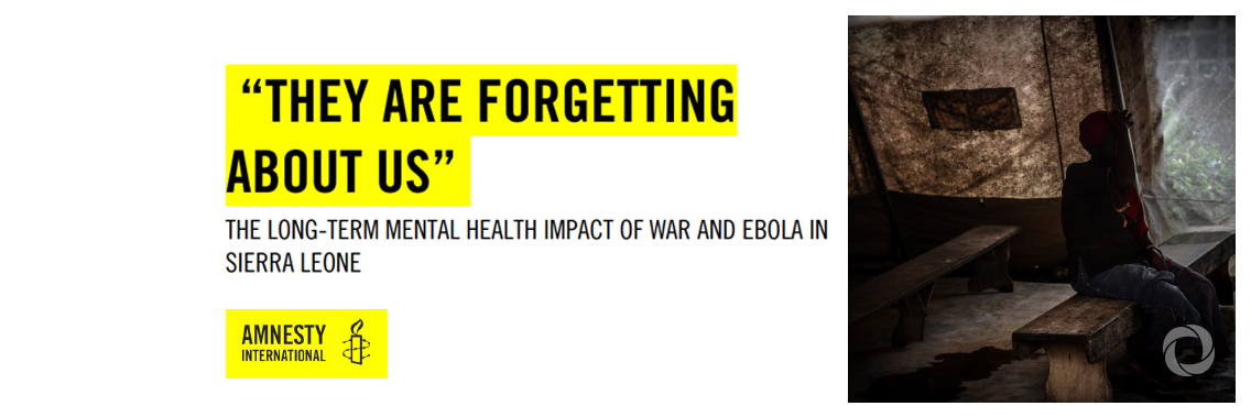 Sierra Leone: Government and donors must prioritize mental health to address legacy of war and Ebola epidemic – new report Sierra Leone: Government and donors must prioritize mental health to address legacy of war and Ebola epidemic – new report