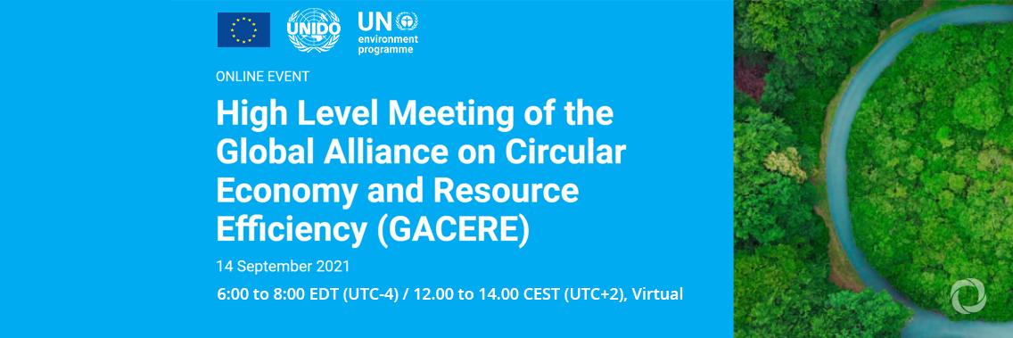 High Level Meeting of the Global Alliance on Circular Economy and Resource Efficiency (GACERE) High Level Meeting of the Global Alliance on Circular Economy and Resource Efficiency (GACERE)