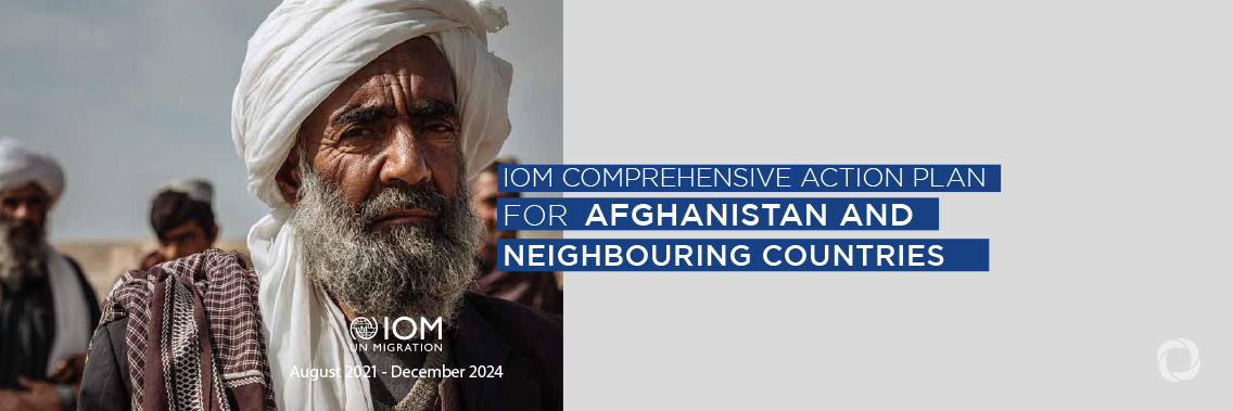 IOM action plan calls for USD 159M to support Afghanistan and regional countries IOM action plan calls for USD 159M to support Afghanistan and regional countries