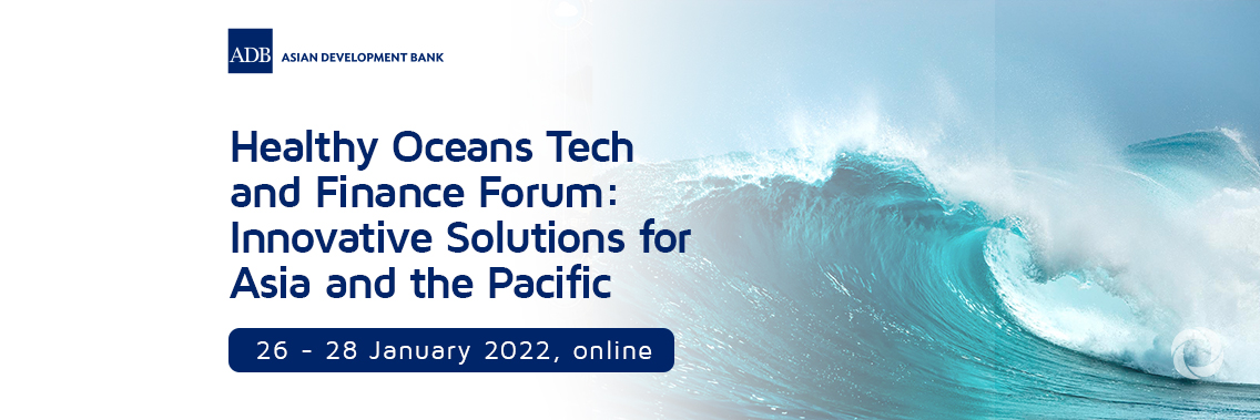 Healthy Oceans Tech and Finance Forum: Innovative Solutions for Asia and the Pacific | Virtual Healthy Oceans Tech and Finance Forum: Innovative Solutions for Asia and the Pacific | Virtual