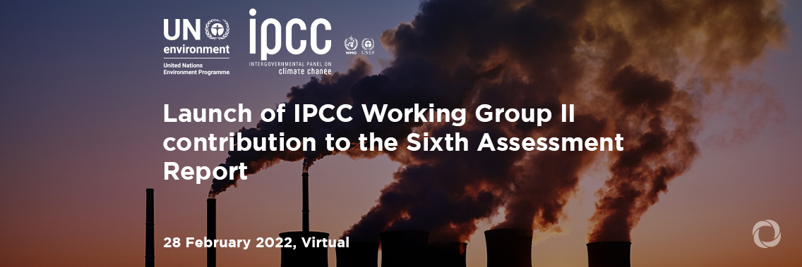 Launch of IPCC Working Group II contribution to the Sixth Assessment Report Launch of IPCC Working Group II contribution to the Sixth Assessment Report