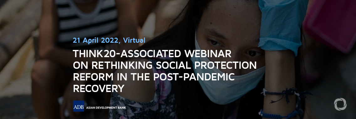 Think20-Associated Webinar on Rethinking Social Protection Reform in the Post-Pandemic Recovery | Online