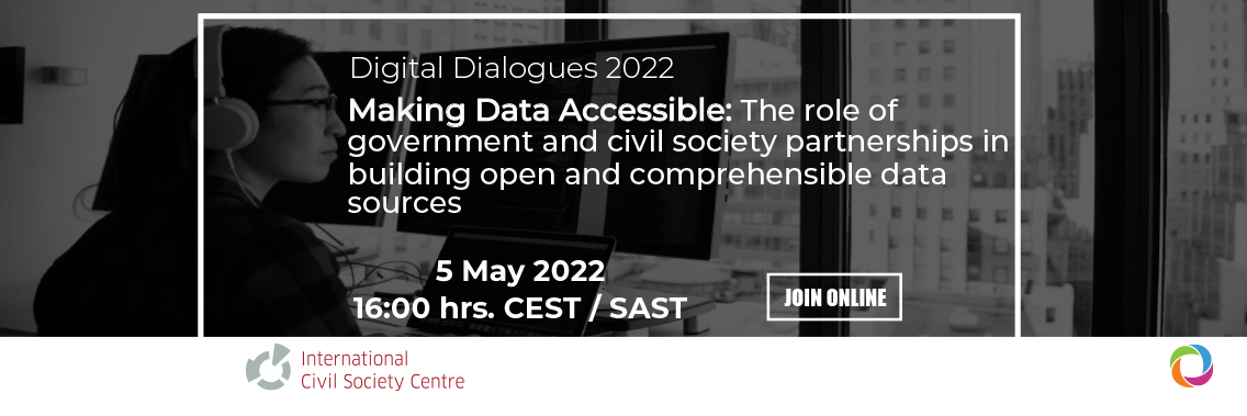 Digital Dialogue #3 – Making Data Accessible: The role of government and civil society partnerships in building open and comprehensible data sources Digital Dialogue #3 – Making Data Accessible: The role of government and civil society partnerships in building open and comprehensible data sources
