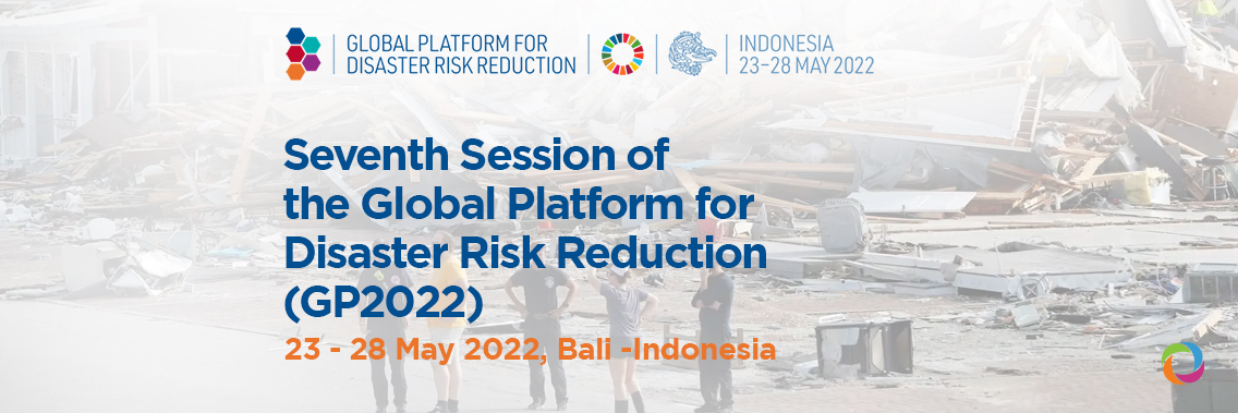 Seventh Session of the Global Platform for Disaster Risk Reduction (GP2022)