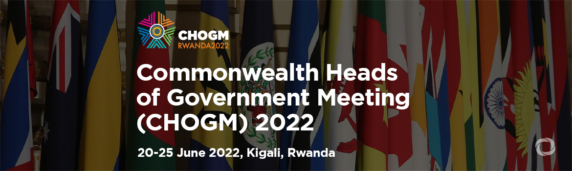 Commonwealth Heads of Government Meeting (CHOGM) 2022 Commonwealth Heads of Government Meeting (CHOGM) 2022