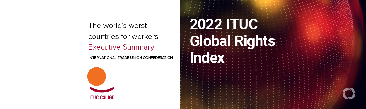 Multiple areas of crisis see workers’ rights crumble: 2022 ITUC Global Rights Index