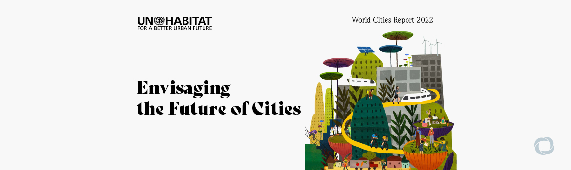 UN-Habitat launches its World Cities Report 2022