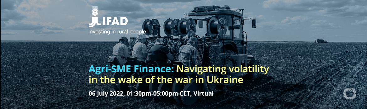 Agri-SME Finance: Navigating volatility in the wake of the war in Ukraine | Virtual